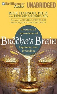 Buddha's Brain: The Practical Neuroscience of Happiness, Love & Wisdom - Richard Hanson