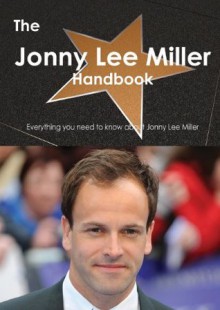 The Jonny Lee Miller Handbook - Everything You Need to Know about Jonny Lee Miller - Emily Smith