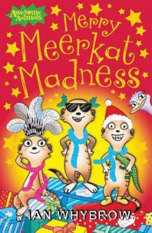 Merry Meerkat Madness (Awesome Animals) - Ian Whybrow