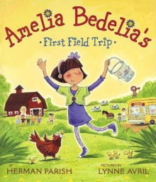 Amelia Bedelia's First Field Trip - Herman Parish, Lynne Avril