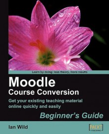 Moodle Course Conversion: Beginner's Guide - Ian Wild