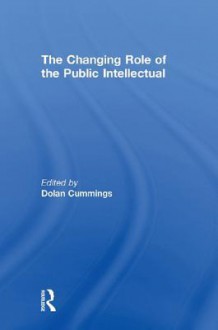 The Changing Role of the Public Intellectual - Dolan Cummings