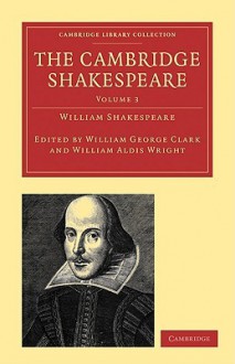 The Cambridge Shakespeare: Volume 3 - William Aldis Wright, William George Clark, William Shakespeare