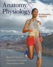 Anatomy & Physiology: An Integrative Approach - Michael McKinley, Valerie Dean O'Loughlin, Theresa Stouter Bidle