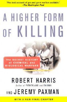 A Higher Form of Killing: The Secret History of Chemical and Biological Warfare - Robert Harris, Jeremy Paxman