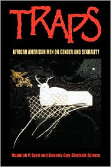 Traps: African American Men on Gender and Sexuality - Rudolph P. Byrd, Beverly Guy-Sheftall, Huey Newton, Cornel West, Kalamu ya Salaam, Frederick Douglass, W.E.B. Du Bois, Bayard Rustin, Manning Marable, Derrick A. Bell, James Baldwin, Charles R. Johnson, Henry Louis Gates Jr.