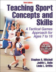 Teaching Sport Concepts and Skills-3rd Edition: A Tactical Games Approach for Ages 7 to 18 - Stephen Mitchell, Dr Judith Oslin, Linda Griffin