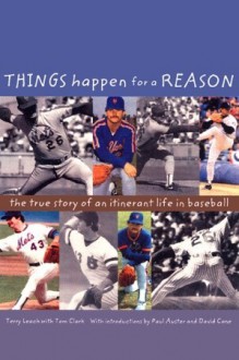 Things Happen for a Reason: The True Story of an Itinerant Life in Baseball - Terry Leach, Tom Clark