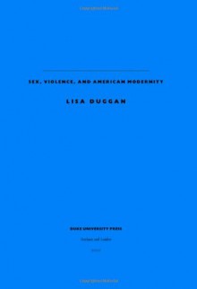 Sapphic Slashers: Sex, Violence, and American Modernity - Lisa Duggan