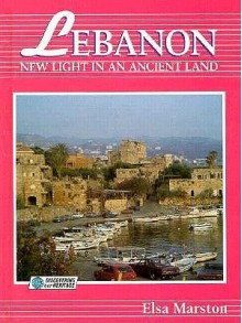 Lebanon: New Light in an Ancient Land - Elsa Marston