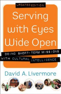 Serving with Eyes Wide Open: Doing Short-Term Missions with Cultural Intelligence - David A. Livermore, Paul Borthwick