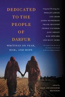 Dedicated to the People of Darfur: Writings on Fear, Risk, and Hope - Luke Reynolds, Jennifer Reynolds, George Saunders, Kim Edwards