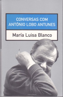 Conversas com António Lobo Antunes - Maria Luisa Blanco, António Lobo Antunes