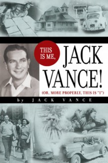 This Is Me, Jack Vance!: Or, More Properly, This Is "I" - Jack Vance