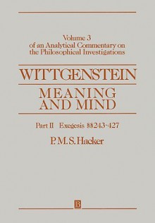 Wittgenstein: Meaning & Mind (An Analytic Commentary on the Philosophical Investigations 3) - Peter Michael Stephan Hacker