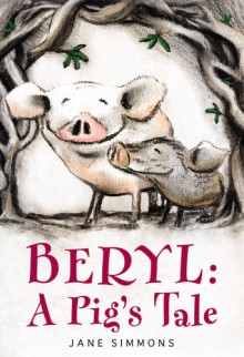 Beryl: A Pig's Tale - Jane Simmons