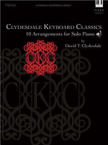 Clydesdale Keyboard Classics: 10 Arrangements for Solo Piano - David T. Clydesdale