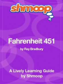 Fahrenheit 451: Shmoop Study Guide - Shmoop