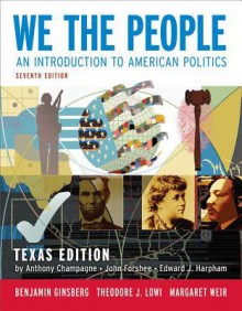 We the People: An Introduction to American Politics (Seventh Texas Edition) - Benjamin Ginsberg, Theodore J. Lowi, Margaret Weir