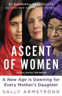 Ascent of Women: A New Age Is Dawning for Ever Mother's Daughter - Sally Armstrong