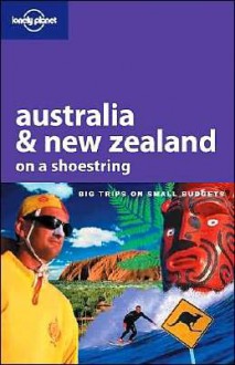 Loney Planet Australia & New Zealand on a Shoestring - Paul Smitz, Peter Cruttenden, Sandra Bao, Lonely Planet