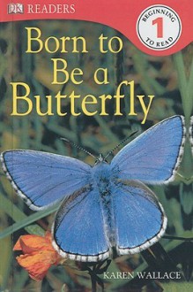 Born to Be a Butterfly - Karen Wallace