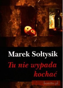 Tu nie wypada kochać - Marek Sołtysik