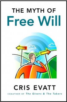 The Myth of Free Will - Cris Evatt