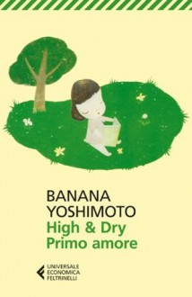 High & Dry. Primo amore - Banana Yoshimoto, G. M. Follaco