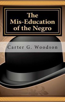 The MIS-Education of the Negro - Carter G. Woodson