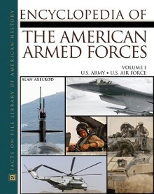 The Encyclopedia of the American Armed Forces, 2-Volume Set - Alan Axelrod