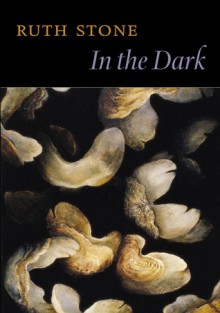 In the Dark - Ruth Stone