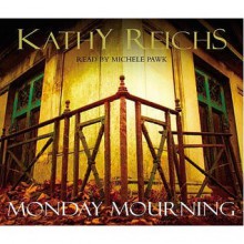 Monday Mourning - Kathy Reichs