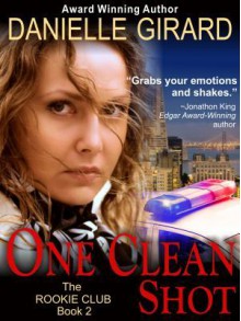 One Clean Shot (the Rookie Club, Book 2) - Danielle Girard