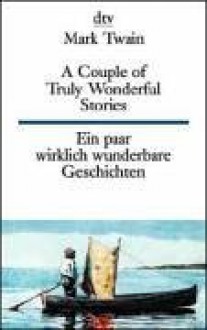 Ein paar wirklich wunderbare geschichten/A Couple of Truly Wonderful Stories. - Mark Twain