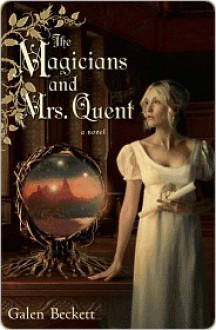 The Magicians and Mrs. Quent - Galen Beckett