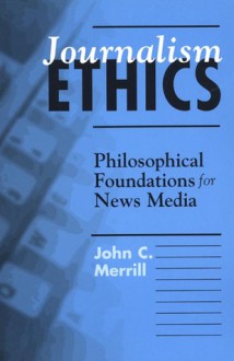 Journalism Ethics - John Merrill