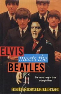 Elvis meets the Beatles - Chris Hutchins, Peter Thompson