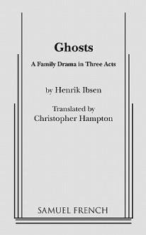 Ghosts: A Family Drama in Three Acts - Henrik Ibsen, Christopher Hampton