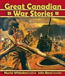 Great Canadian War Stories - Muriel Whitaker, Peter Stursberg