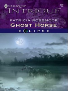 Ghost Horse (Eclipse #1) (Harlequin Intrigue # 858) - Patricia Rosemoor