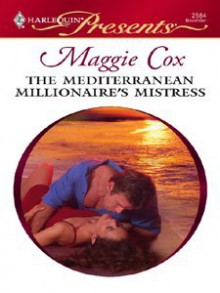 The Mediterranean Millionaire's Mistress (Harlequin Presents) - Maggie Cox