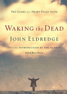 Waking the Dead - John Eldredge