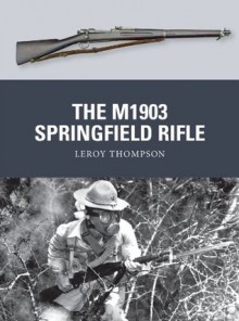 The M1903 Springfield Rifle (Weapon 23) - Leroy Thompson, Steve Noon, Alan Gilliland