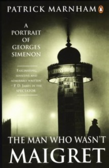 The Man Who Wasn't Maigret - Patrick Marnham