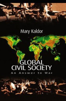 Global Civil Society: An Answer to War - Mary Kaldor