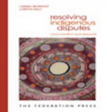 Resolving Indigenous Disputes: Land Conflict and Beyond - Larissa Behrendt