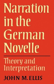 Narration in the German Novelle: Theory and Interpretation - John M. Ellis