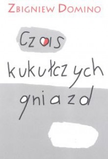 Czas kukułczych gniazd - Zbigniew Domino