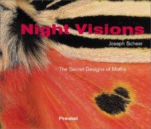 Night Visions: The Secret Designs of Moths - Joseph Scheer, Johanna Drucker